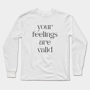 Your Feelings Are Valid Long Sleeve T-Shirt